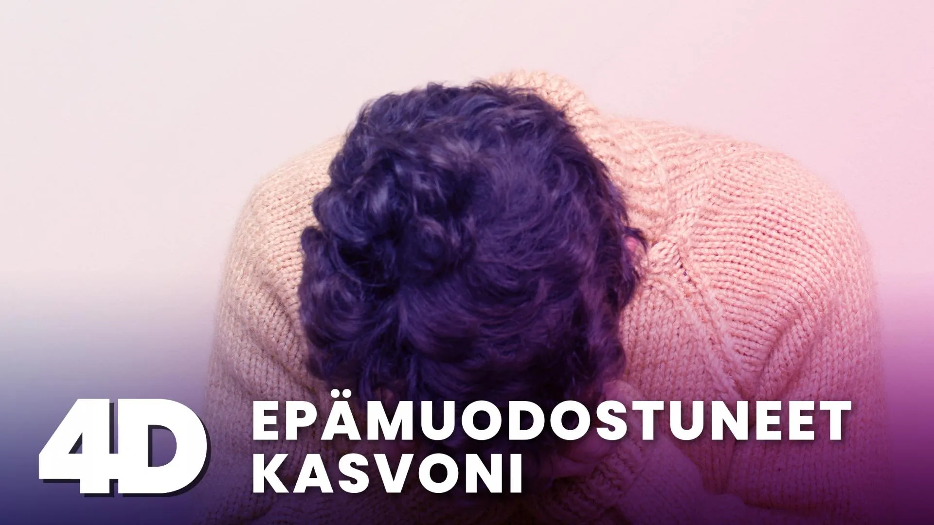 4D: Epämuodostuneet kasvoni
