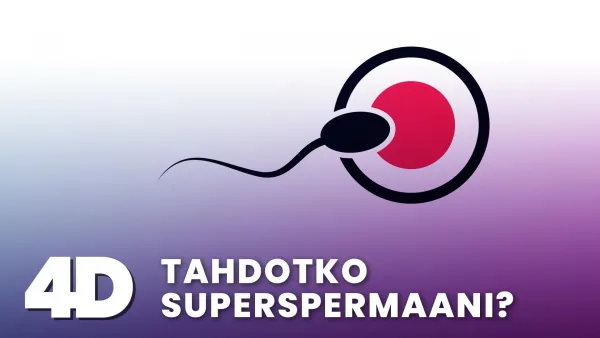 4D: Tahdotko superspermaani?