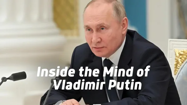 Inside the Mind of Vladimir Putin