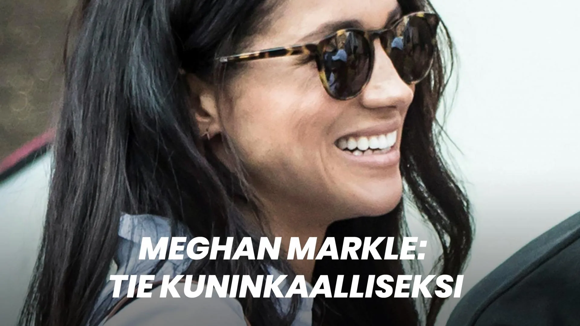 Meghan Markle: tie kuninkaalliseksi