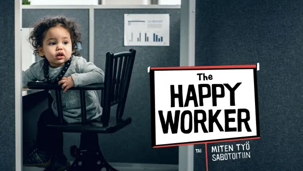 The Happy Worker - tai miten työ sabotoitiin